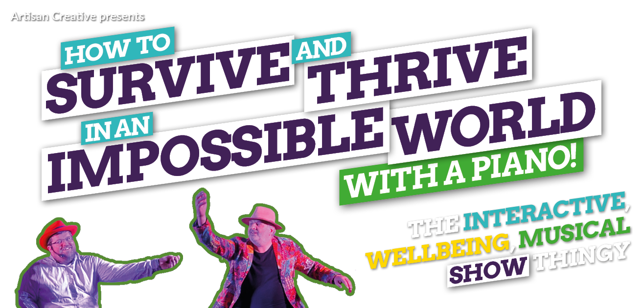How to Survive and Thrive in an Impossible World - with a piano! How to Survive and Thrive in an Impossible World - with a piano!